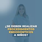 ¿Se deben realizar procedimientos endodónticos a niños?