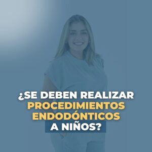 ¿Se deben realizar procedimientos endodónticos a niños?