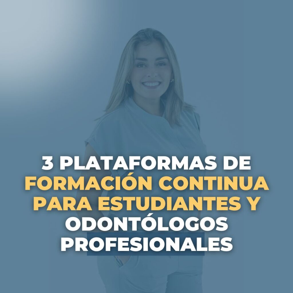 3 plataformas de formación continua para estudiantes y odontólogos profesionales