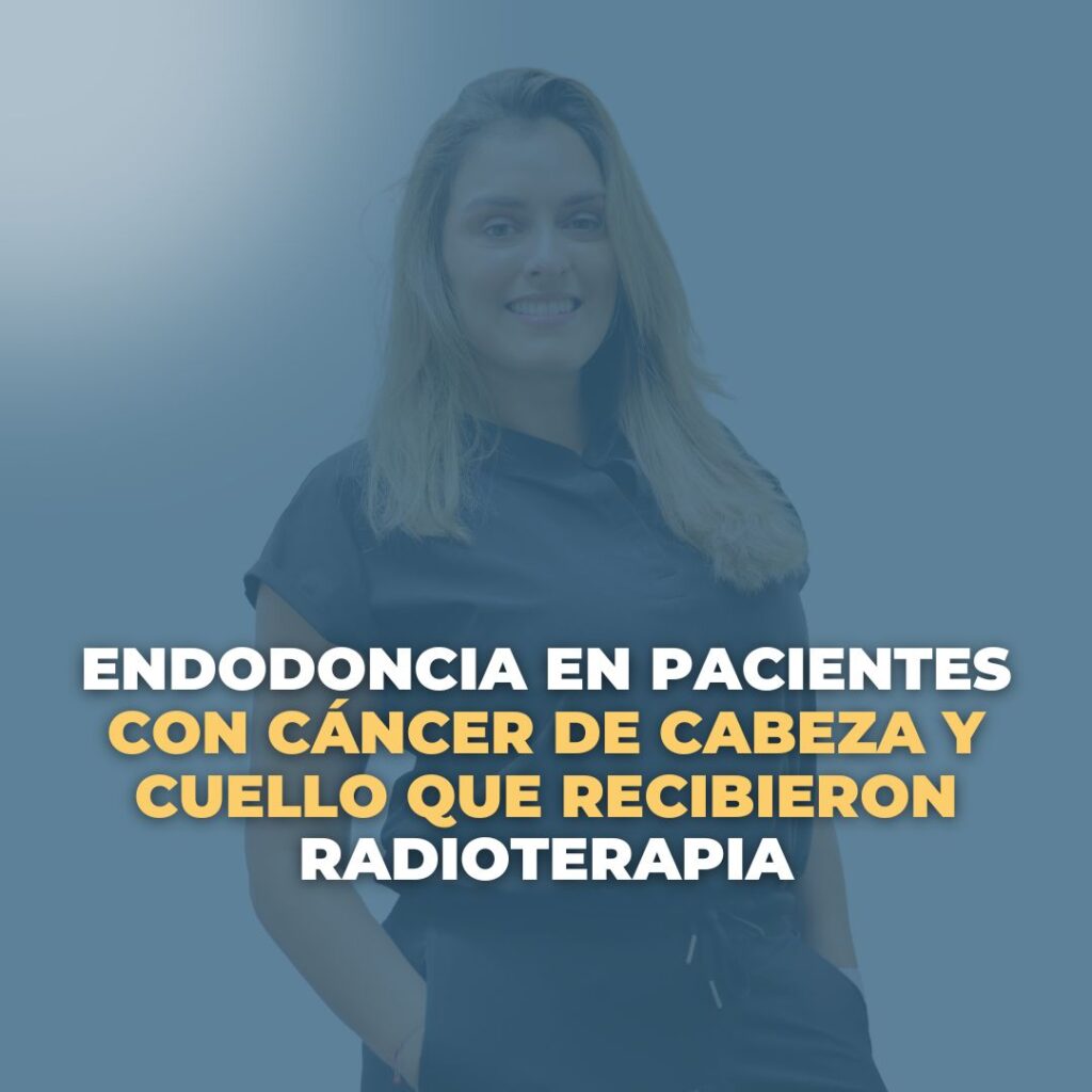 Endodoncia en pacientes con cáncer de cabeza y cuello que recibieron radioterapia