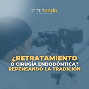 ¿Retratamiento o cirugía endodóntica?